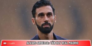 Alvaro Arbeloa: Tân HLV Real Madrid và bước ngoặt lớn tại Bernabéu