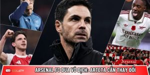 Arsenal FC đua vô địch Premier League: Arteta cần thay đổi