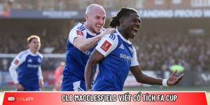 CLB Macclesfield viết cổ tích FA Cup: Địa chấn sau 117 năm