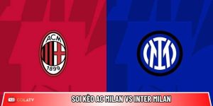 Soi kèo AC Milan vs Inter Milan, 2h45 ngày 9/3 – Serie A