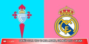 Soi kèo Celta Vigo vs Real Madrid, 03h ngày 07/3 – La Liga