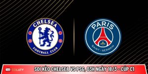 Soi kèo Chelsea vs PSG, 03h ngày 18/3 – Cúp C1