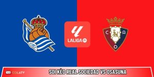 Soi kèo Real Sociedad vs Osasuna, 3h ngày 16/3 – La Liga