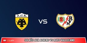 Soi kèo AEK Athens vs Rayo Vallecano, 2h 17/4 – Conference League