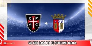 Soi kèo Casa Pia vs Sporting Braga, 1h ngày 24/4 – Liga Portugal