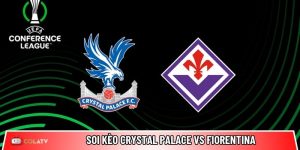 Soi kèo Crystal Palace vs Fiorentina, 2h 10/4 – Conference League
